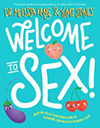 Welcome to Sex: Your No-Silly-Questions Guide to Sexuality, Pleasure and Figuring It Out