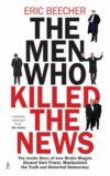 he Men Who Killed the News: