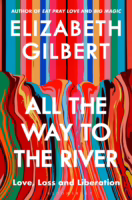 All the Way to the River: Love, Loss and Liberation